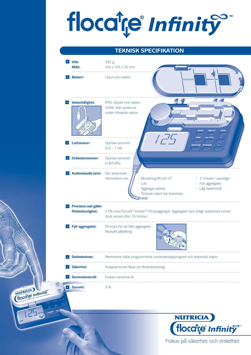 aggregatet - Aggregat saknas - Låg batterinivå - Önskad volym har levererats Precision vad gäller flödeshastighet: ± 5% med Flocare Infinity Pumpaggregat.