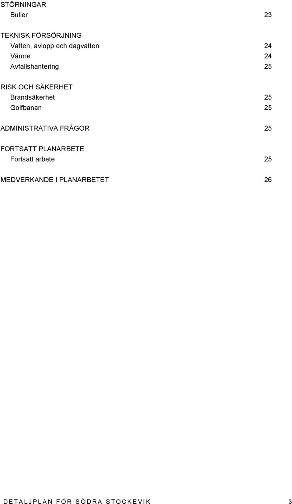 25 ADMINISTRATIVA FRÅGOR 25 FORTSATT PLANARBETE Fortsatt arbete 25