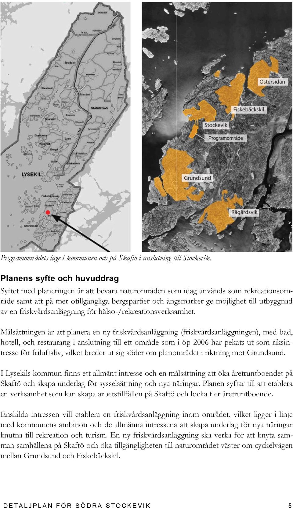 utbyggnad av en friskvårdsanläggning för hälso-/rekreationsverksamhet.