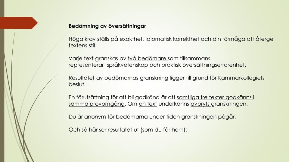 Resultatet av bedömarnas granskning ligger till grund för Kammarkollegiets beslut.