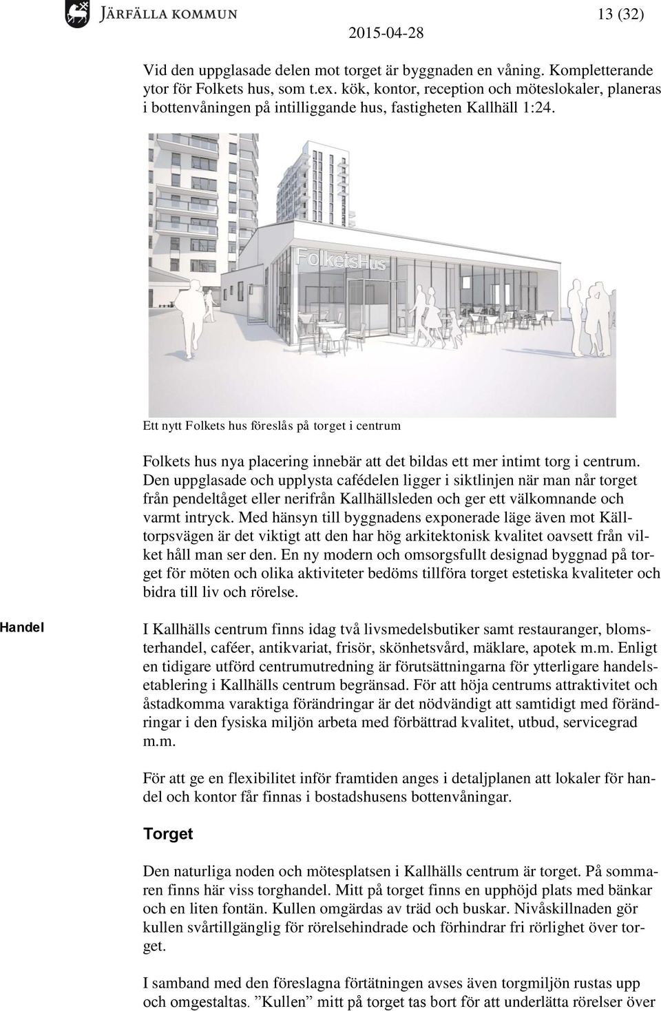 Ett nytt Folkets hus föreslås på torget i centrum Folkets hus nya placering innebär att det bildas ett mer intimt torg i centrum.