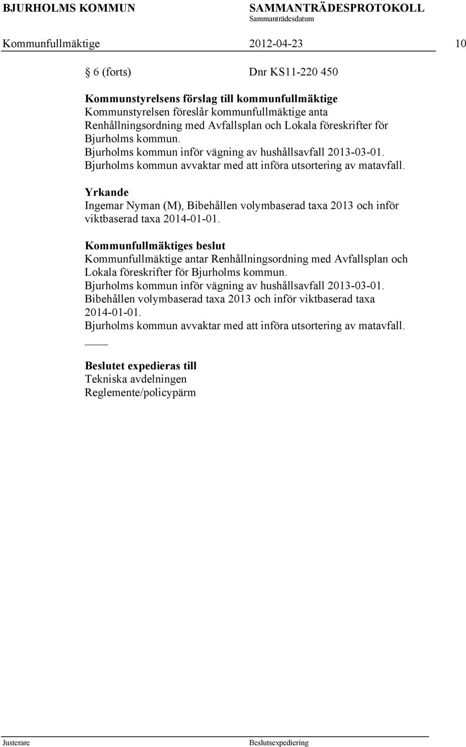 Yrkande Ingemar Nyman (M), Bibehållen volymbaserad taxa 2013 och inför viktbaserad taxa 2014-01-01.
