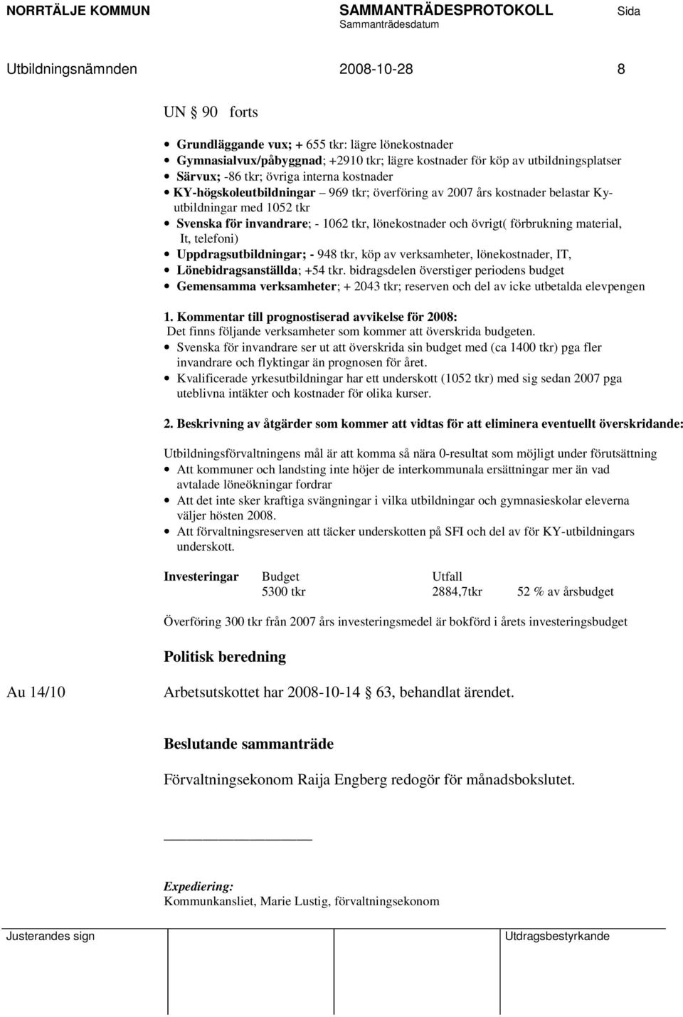 material, It, telefoni) Uppdragsutbildningar; - 948 tkr, köp av verksamheter, lönekostnader, IT, Lönebidragsanställda; +54 tkr.