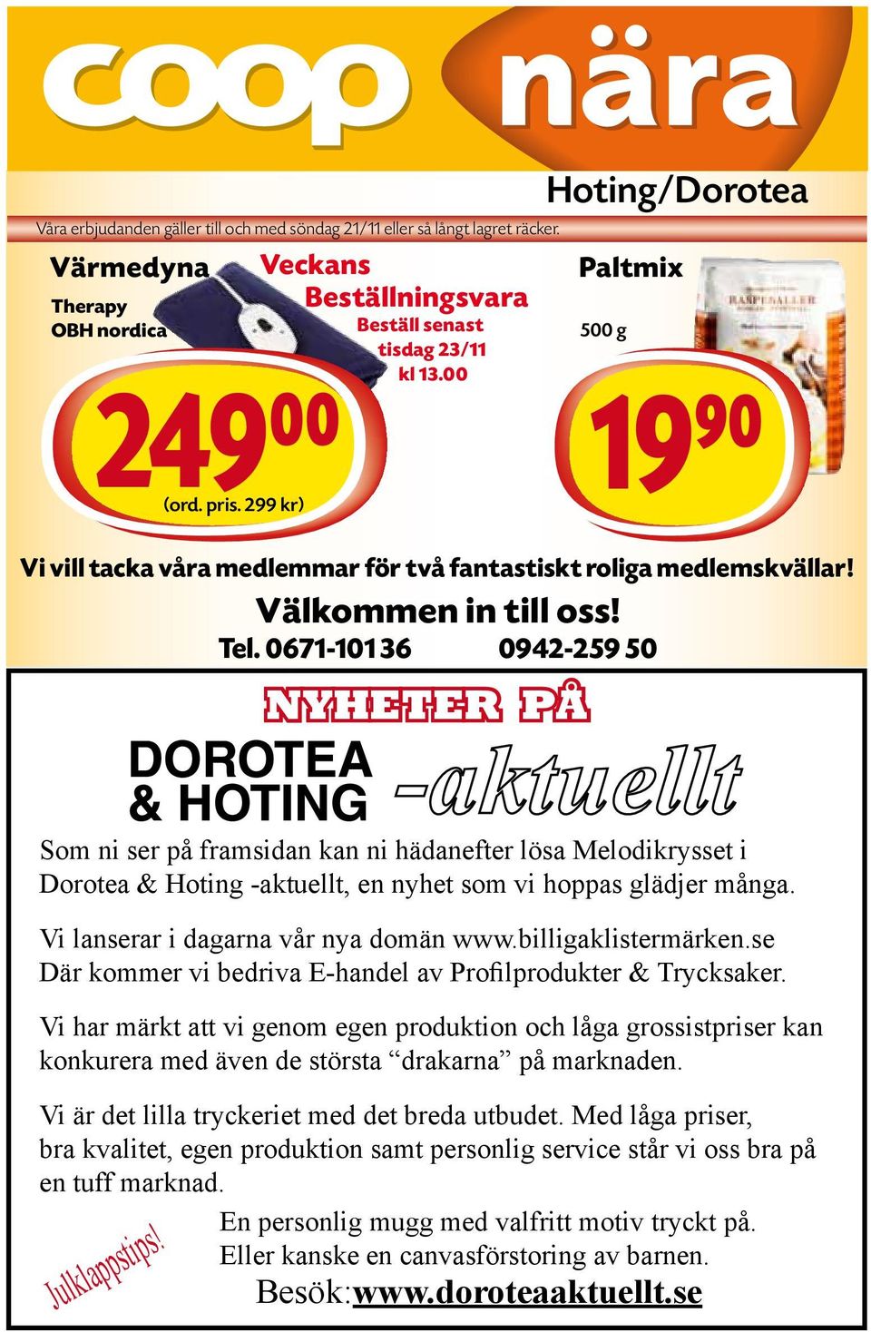 Som ni ser på framsidan kan ni hädanefter lösa Melodikrysset i Dorotea & Hoting -aktuellt, en nyhet som vi hoppas glädjer många. Vi lanserar i dagarna vår nya domän www.billigaklistermärken.