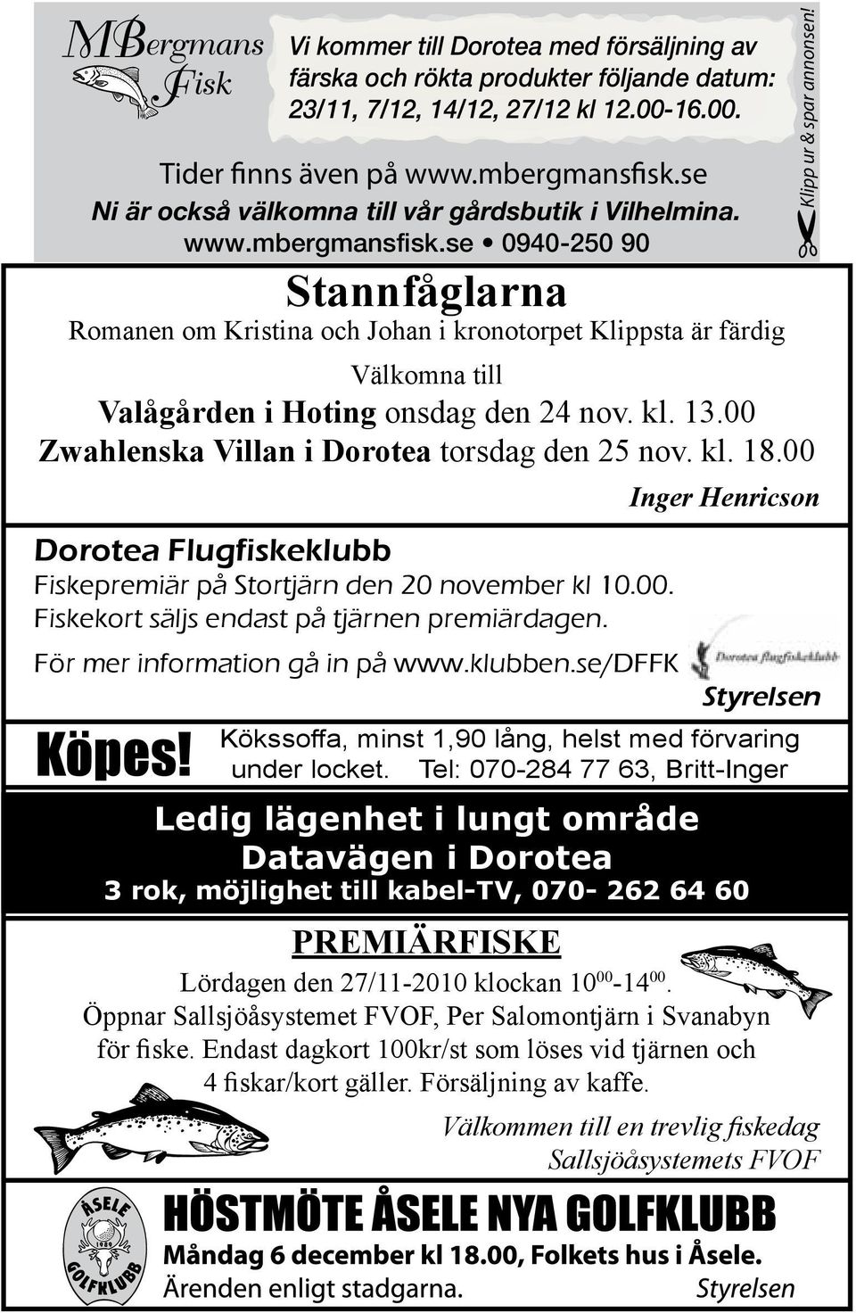 se 0940-250 90 Stannfåglarna Romanen om Kristina och Johan i kronotorpet Klippsta är färdig Välkomna till Valågården i Hoting onsdag den 24 nov. kl. 13.