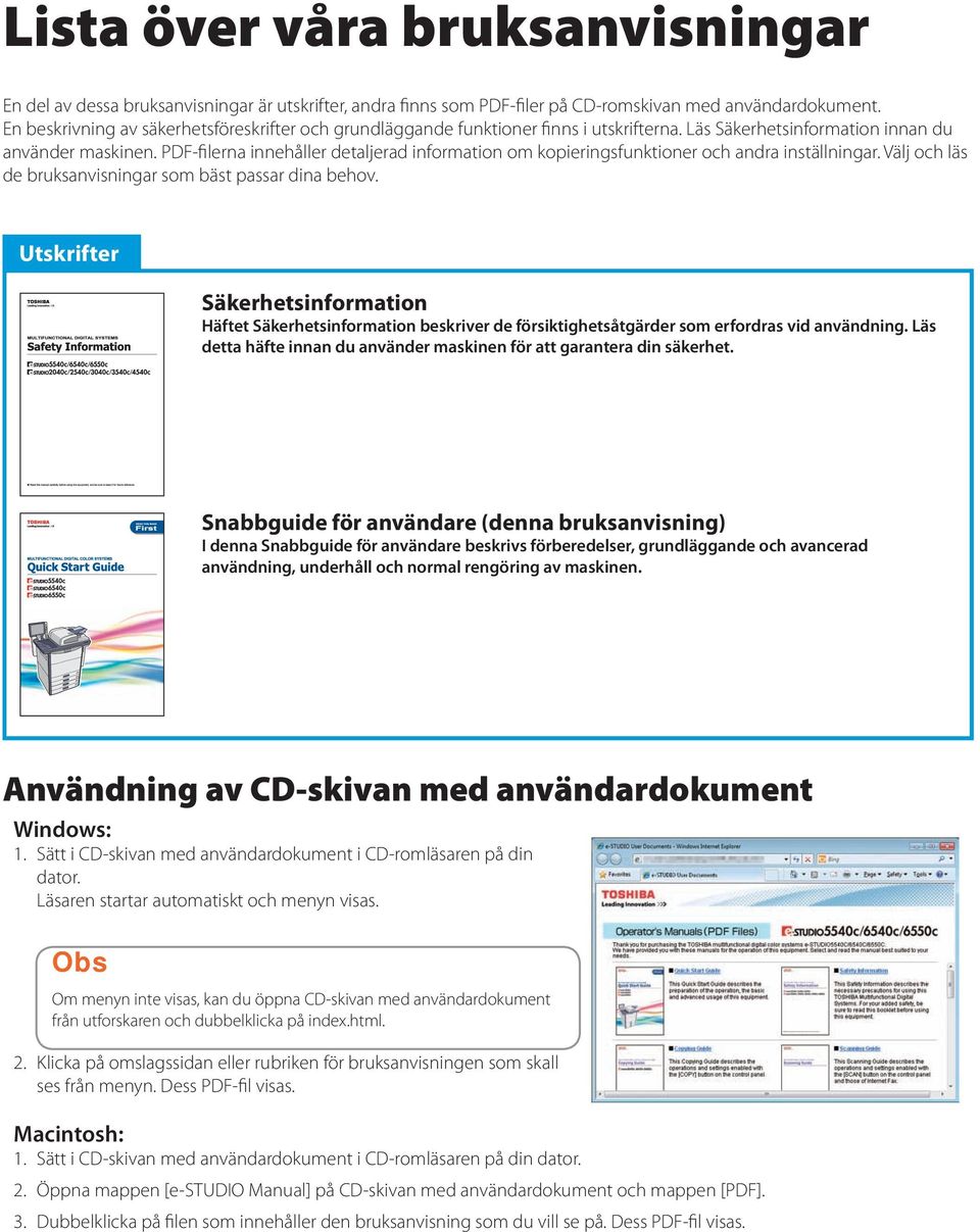 PDF-filerna innehåller detaljerad information om kopieringsfunktioner och andra inställningar. Välj och läs de bruksanvisningar som bäst passar dina behov.