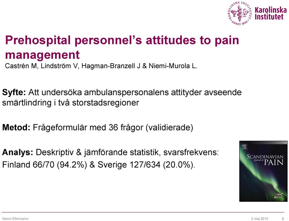Syfte: Att undersöka ambulanspersonalens attityder avseende smärtlindring i två storstadsregioner