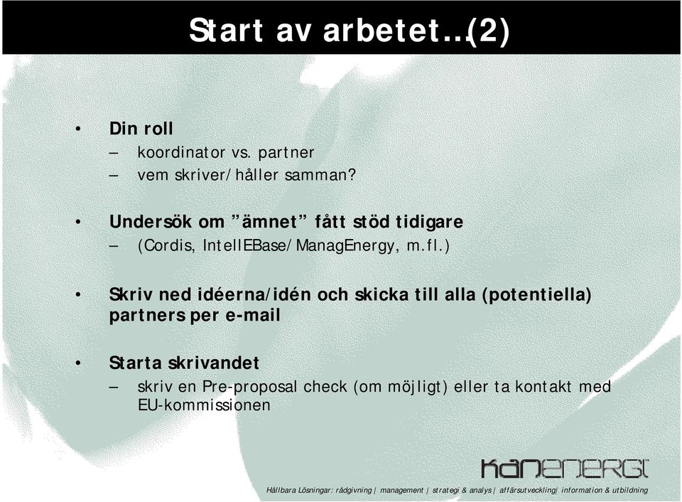 ) Skriv ned idéerna/idén och skicka till alla (potentiella) partners per e-mail