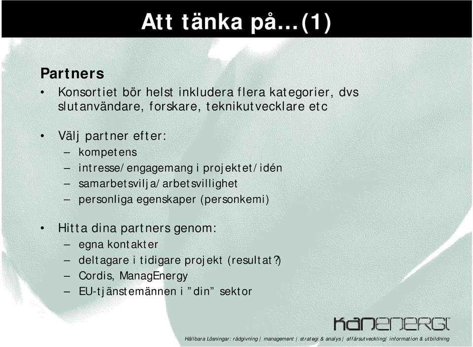 samarbetsvilja/arbetsvillighet personliga egenskaper (personkemi) Hitta dina partners genom: egna