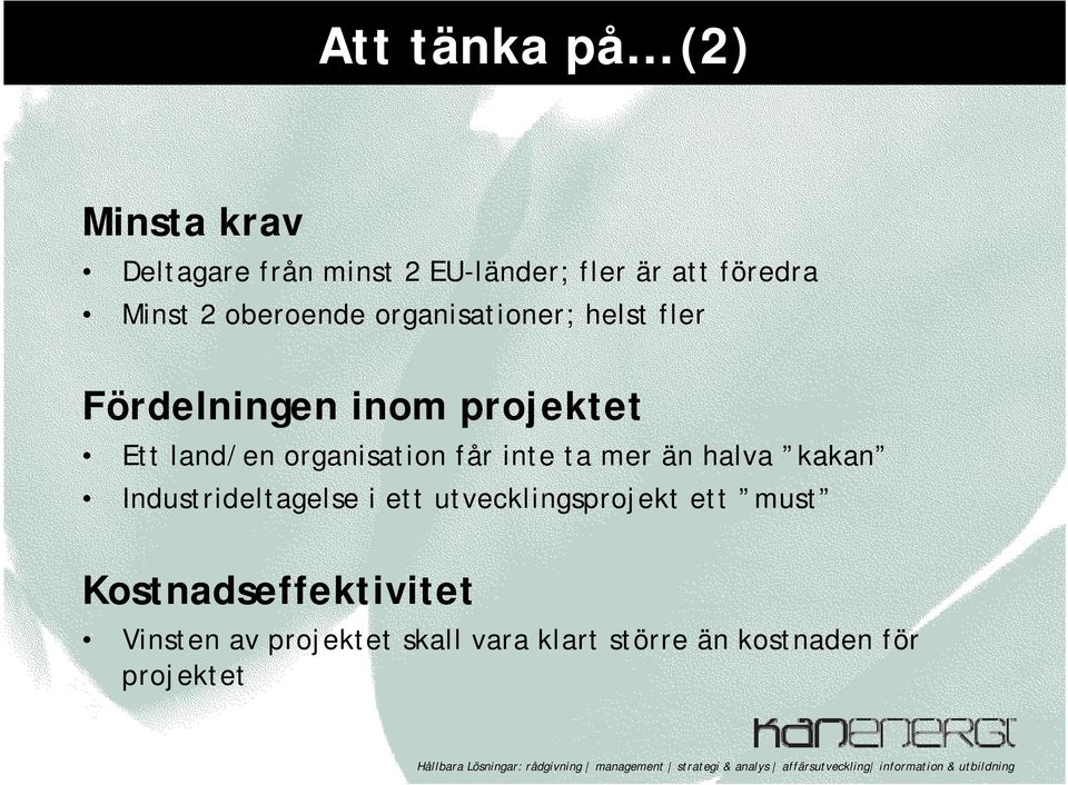 organisation får inte ta mer än halva kakan Industrideltagelse i ett utvecklingsprojekt