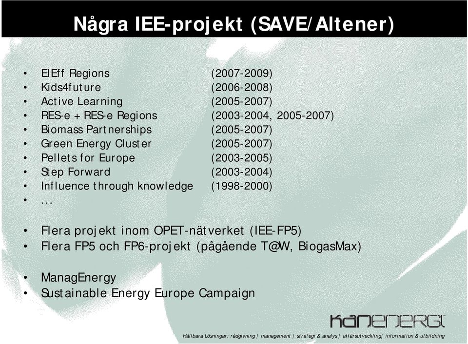 Pellets for Europe (2003-2005) Step Forward (2003-2004) Influence through knowledge (1998-2000).