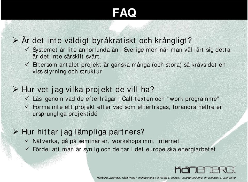 Eftersom antalet projekt är ganska många (och stora) så krävs det en viss styrning och struktur Hur vet jag vilka projekt de vill ha?