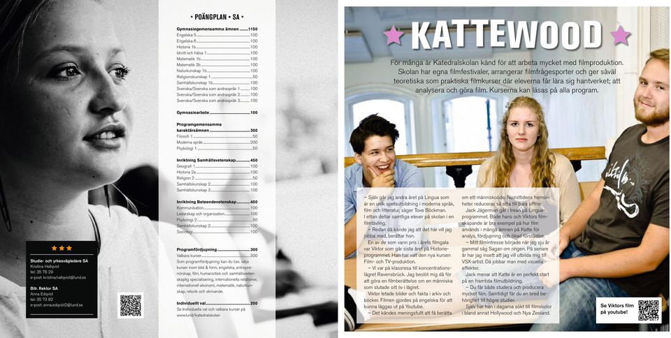 .. 100 För många är Katedralskolan känd för att arbeta mycket med filmproduktion.