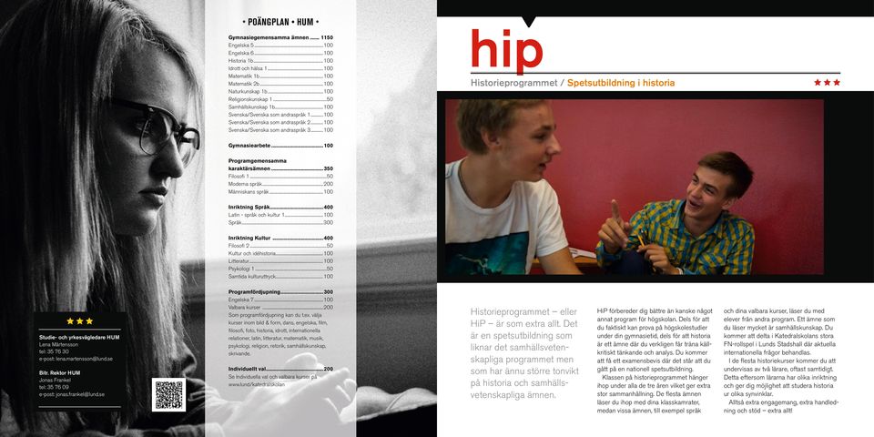 .. 100 hip Historieprogrammet / Spetsutbildning i historia Gymnasiearbete... 100 Programgemensamma karaktärsämnen...350 Filosofi 1...50 Moderna språk... 200 Människans språk... 100 Inriktning Språk.