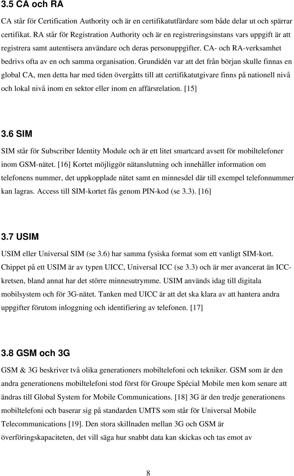 CA- och RA-verksamhet bedrivs ofta av en och samma organisation.