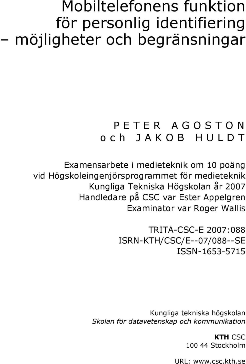 år 2007 Handledare på CSC var Ester Appelgren Examinator var Roger Wallis TRITA-CSC-E 2007:088 ISRN-KTH/CSC/E--07/088--SE
