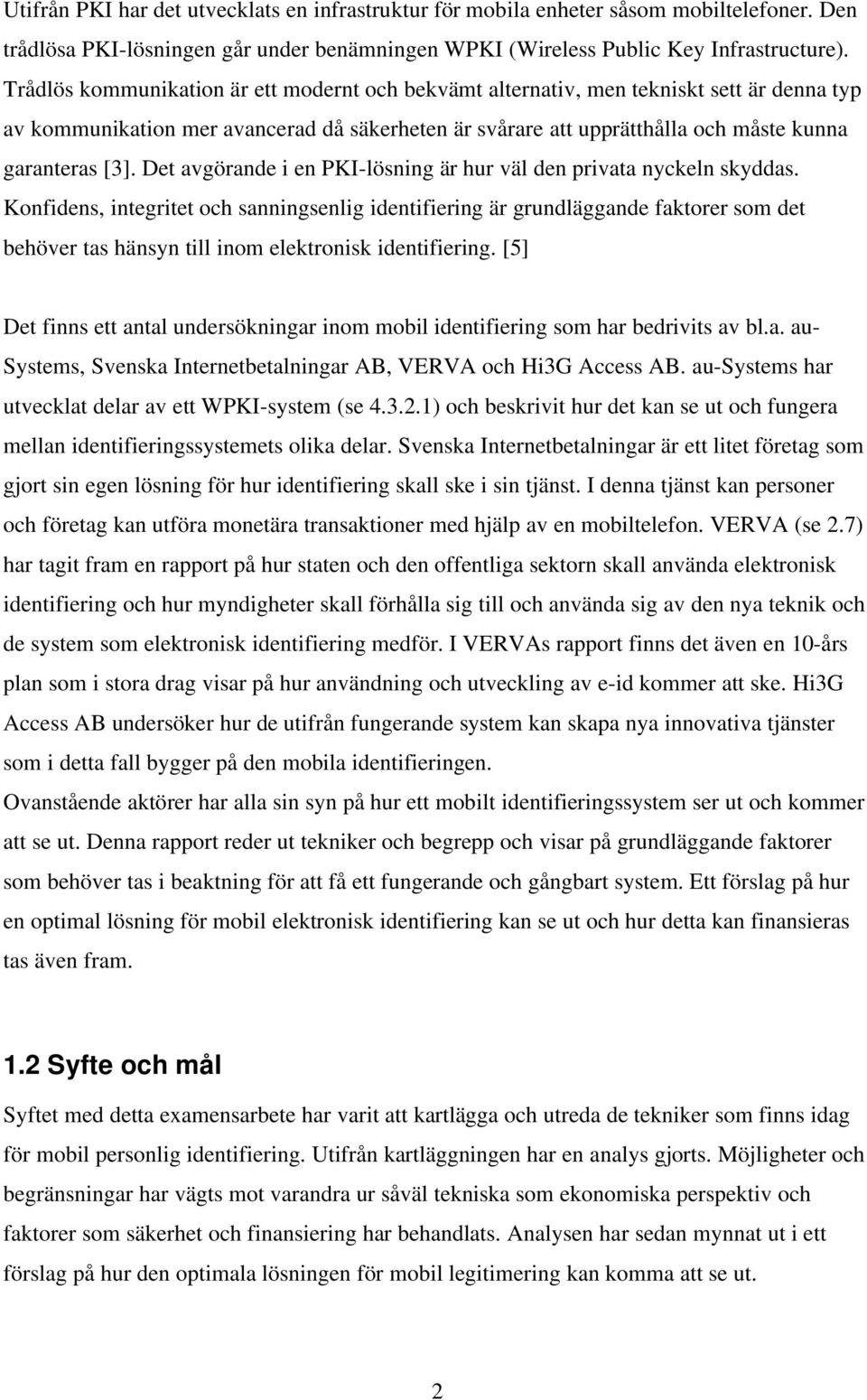 Det avgörande i en PKI-lösning är hur väl den privata nyckeln skyddas.