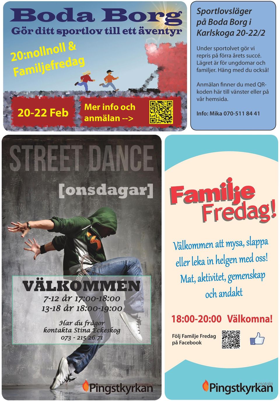 Info: Mika 070-511 84 41 STREET DANCE [onsdagar] VÄLKOMMEN 7-12 år 17:00-18:00 13-18 år 18:00-19:00 Har du frågor kontakta Stina Eckeskog 073-215