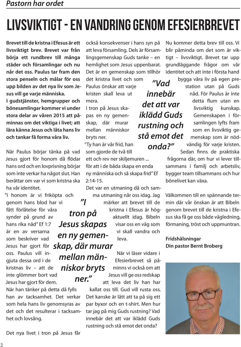 Paulus tar fram den stora penseln och målar för oss upp bilden av det nya liv som Jesus vill ge varje människa.