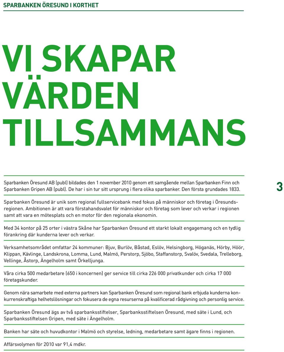 Ambitionen är att vara förstahandsvalet för människor och företag som lever och verkar i regionen samt att vara en mötesplats och en motor för den regionala ekonomin.