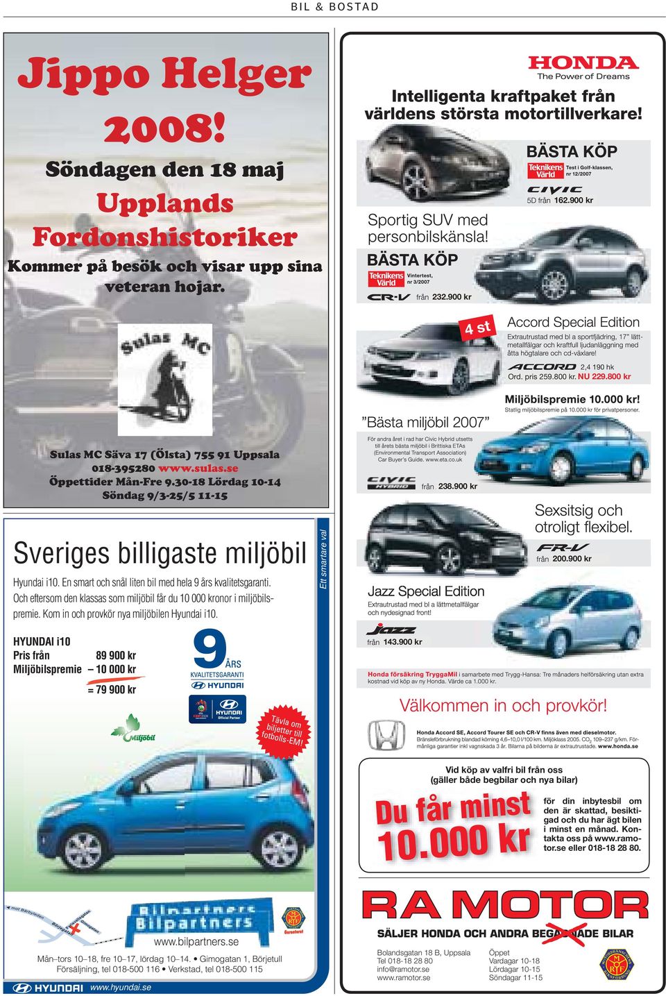 900 kr Sveriges billigaste miljöbil Hyundai i10. En smart och snål liten bil med hela 9 års kvalitetsgaranti. Och eftersom den klassas som miljöbil får du 10 000 kronor i miljöbilspremie.