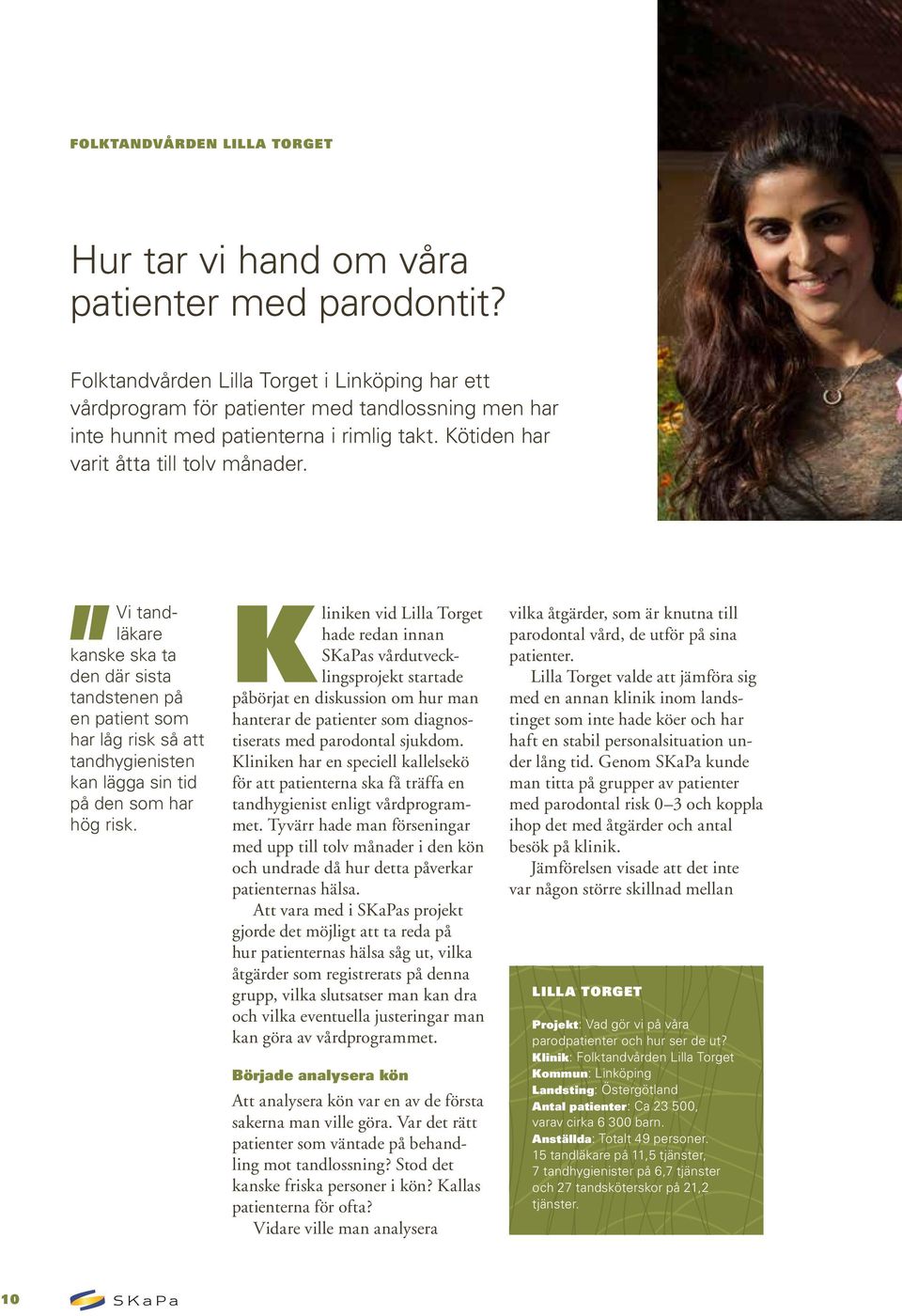 Vi tandläkare kanske ska ta den där sista tandstenen på en patient som har låg risk så att tandhygienisten kan lägga sin tid på den som har hög risk.