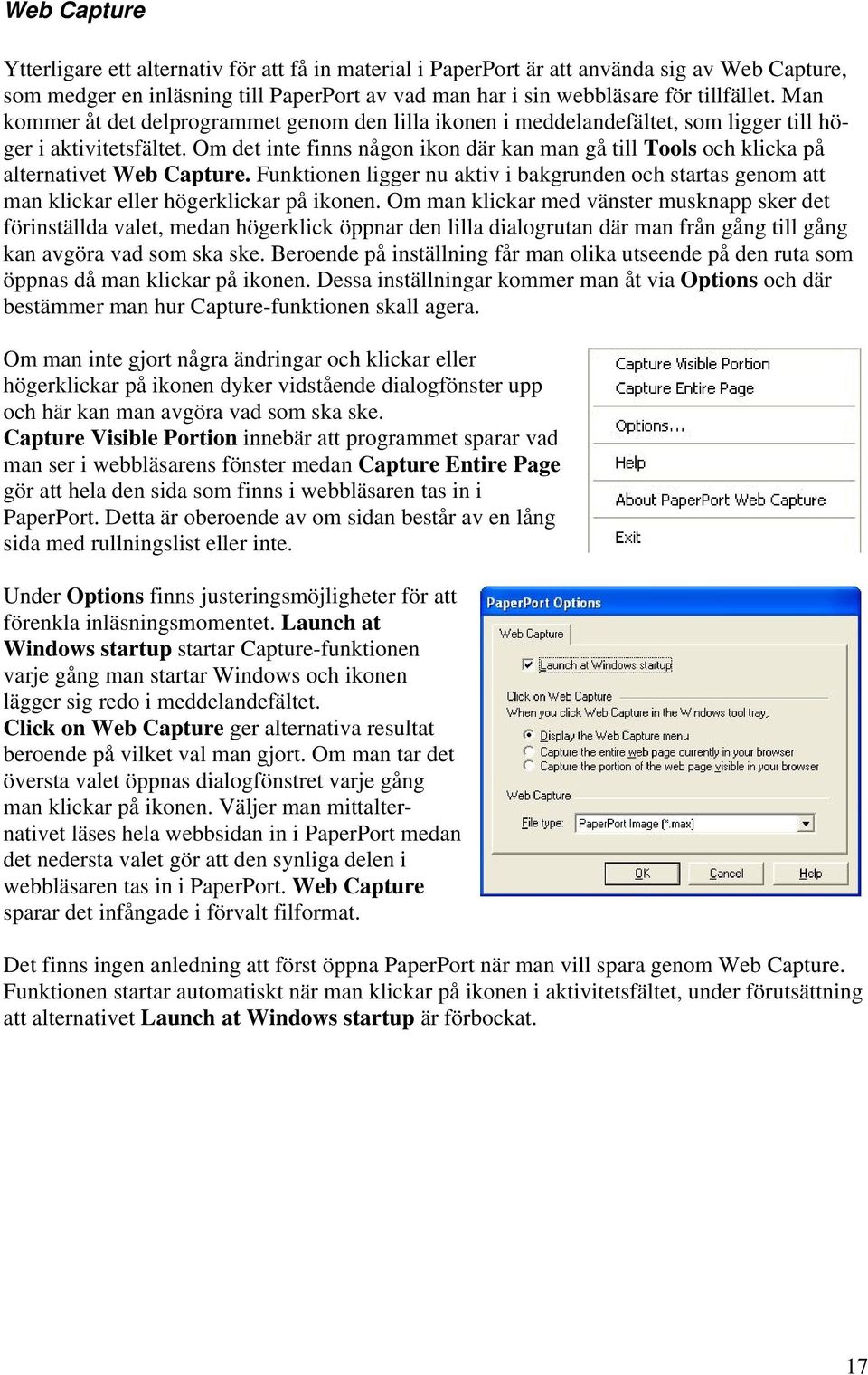 Om det inte finns någon ikon där kan man gå till Tools och klicka på alternativet Web Capture. Funktionen ligger nu aktiv i bakgrunden och startas genom att man klickar eller högerklickar på ikonen.