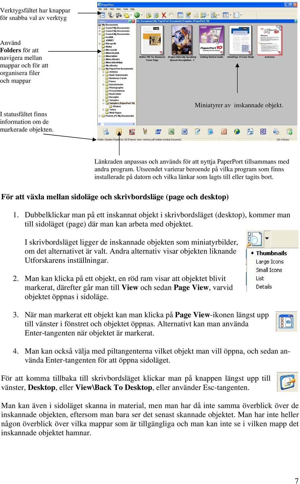 Utseendet varierar beroende på vilka program som finns installerade på datorn och vilka länkar som lagts till eller tagits bort. För att växla mellan sidoläge och skrivbordsläge (page och desktop) 1.