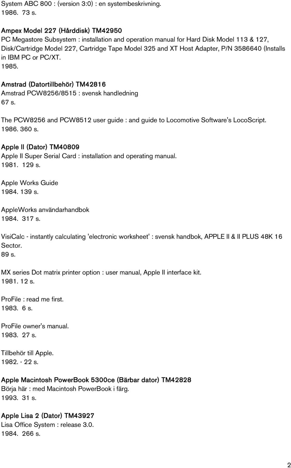 Adapter, P/N 3586640 (Installs in IBM PC or PC/XT. 1985. Amstrad (Datortillbehör Datortillbehör) TM42816 Amstrad PCW8256/8515 : svensk handledning 67 s.