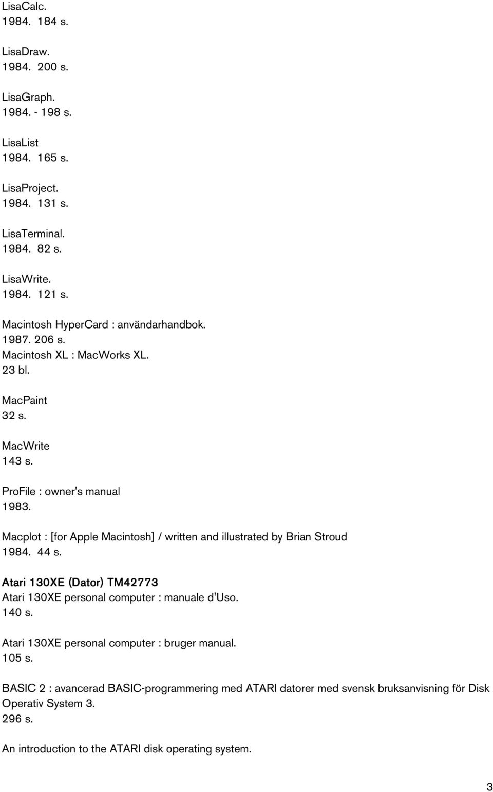 ProFile : owner's manual Macplot : [for Apple Macintosh] / written and illustrated by Brian Stroud 1984. 44 s.