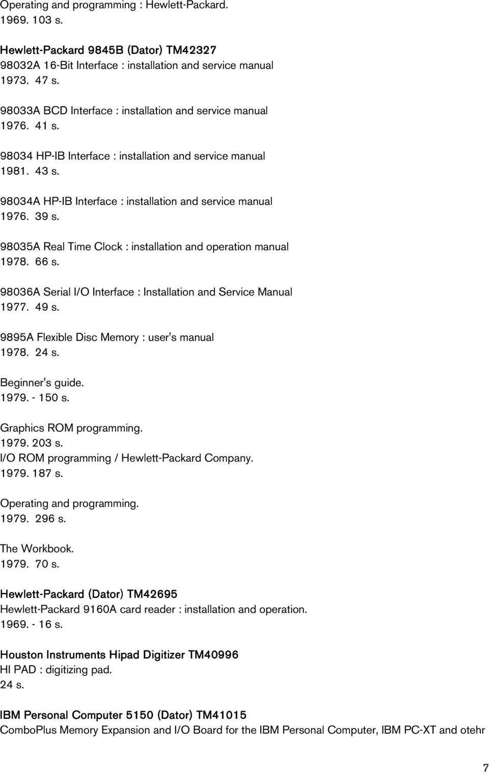 39 s. 98035A Real Time Clock : installation and operation manual 1978. 66 s. 98036A Serial I/O Interface : Installation and Service Manual 1977. 49 s. 9895A Flexible Disc Memory : user's manual 1978.