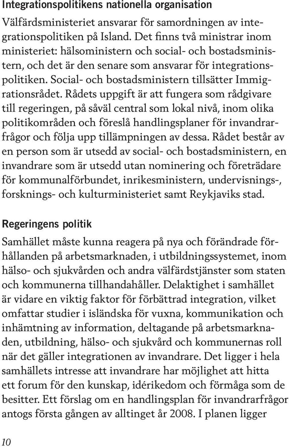 Social- och bostadsministern tillsätter Immigrationsrådet.