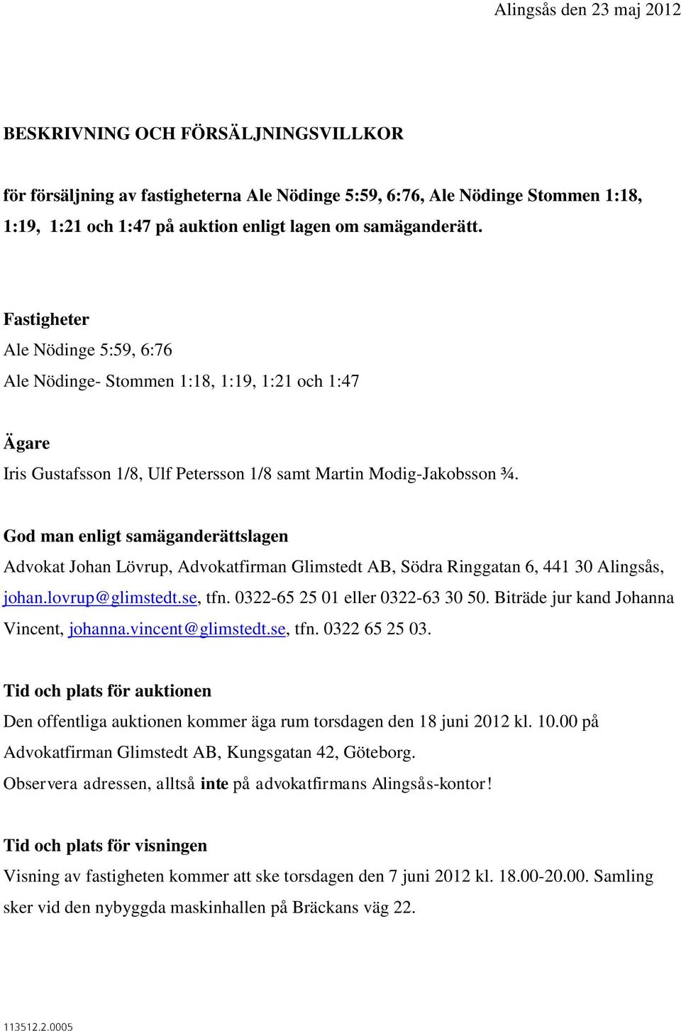 God man enligt samäganderättslagen Advokat Johan Lövrup, Advokatfirman Glimstedt AB, Södra Ringgatan 6, 441 30 Alingsås, johan.lovrup@glimstedt.se, tfn. 0322-65 25 01 eller 0322-63 30 50.