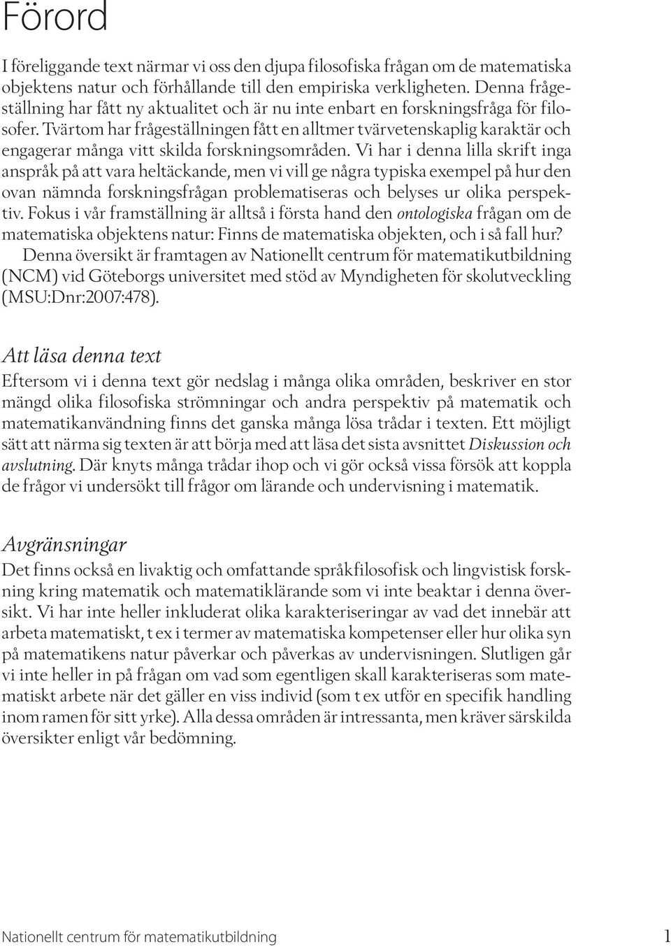 Tvärtom har frågeställningen fått en alltmer tvärvetenskaplig karaktär och engagerar många vitt skilda forskningsområden.