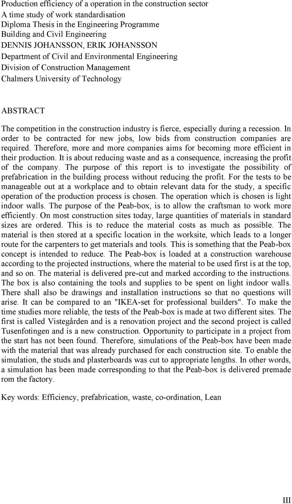 especially during a recession. In order to be contracted for new jobs, low bids from construction companies are required.