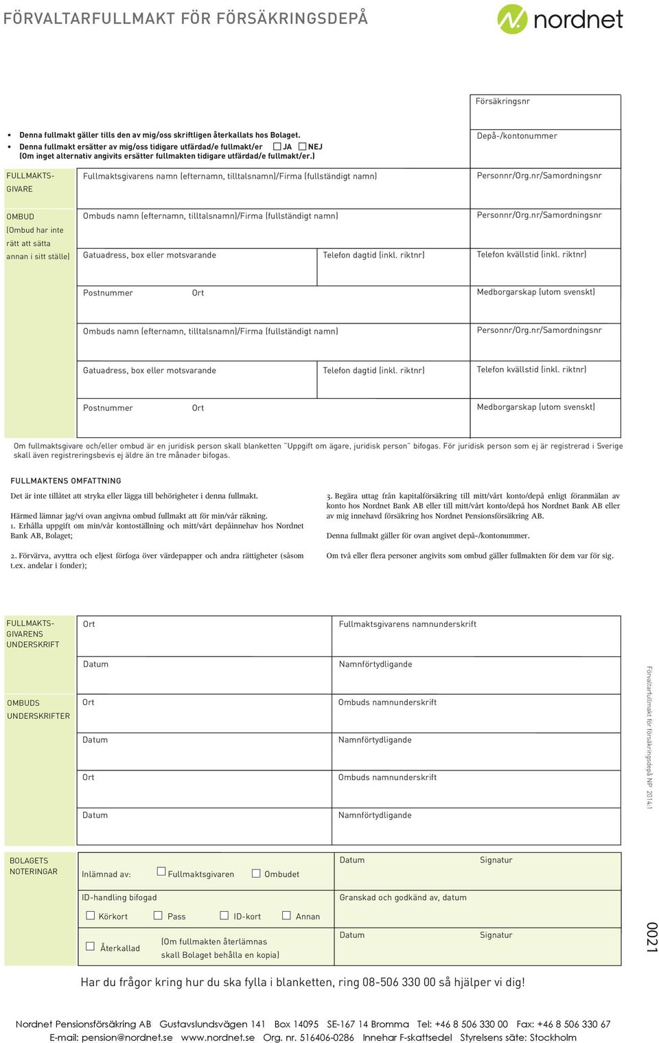 ) Depå-/kontonummer FULLMAKTS- GIVARE Fullmaktsgivarens namn (efternamn, tilltalsnamn)/firma (fullständigt namn) Personnr/Org.