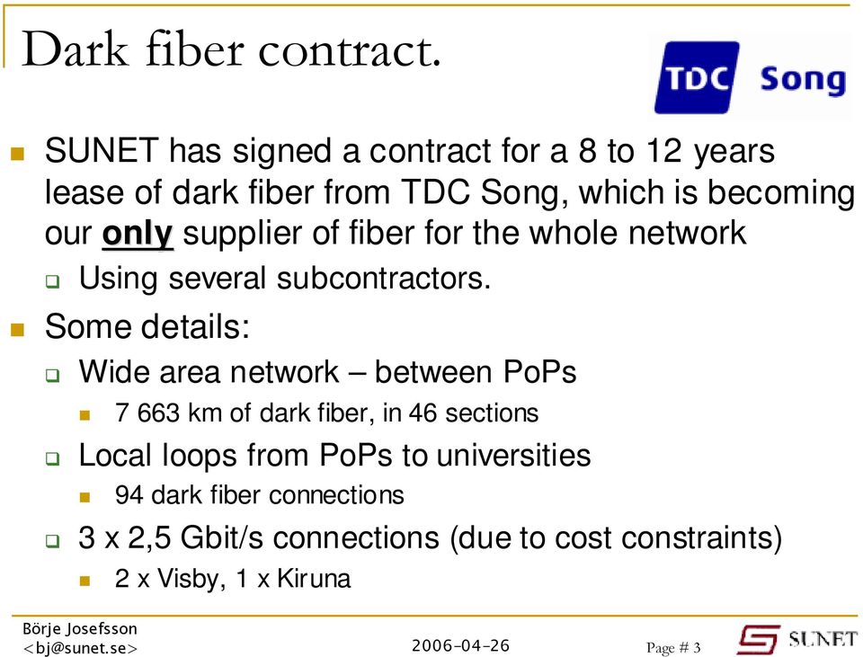 Some details: Wide area network between PoPs 7 663 km of dark fiber, in 46 sections Local loops from