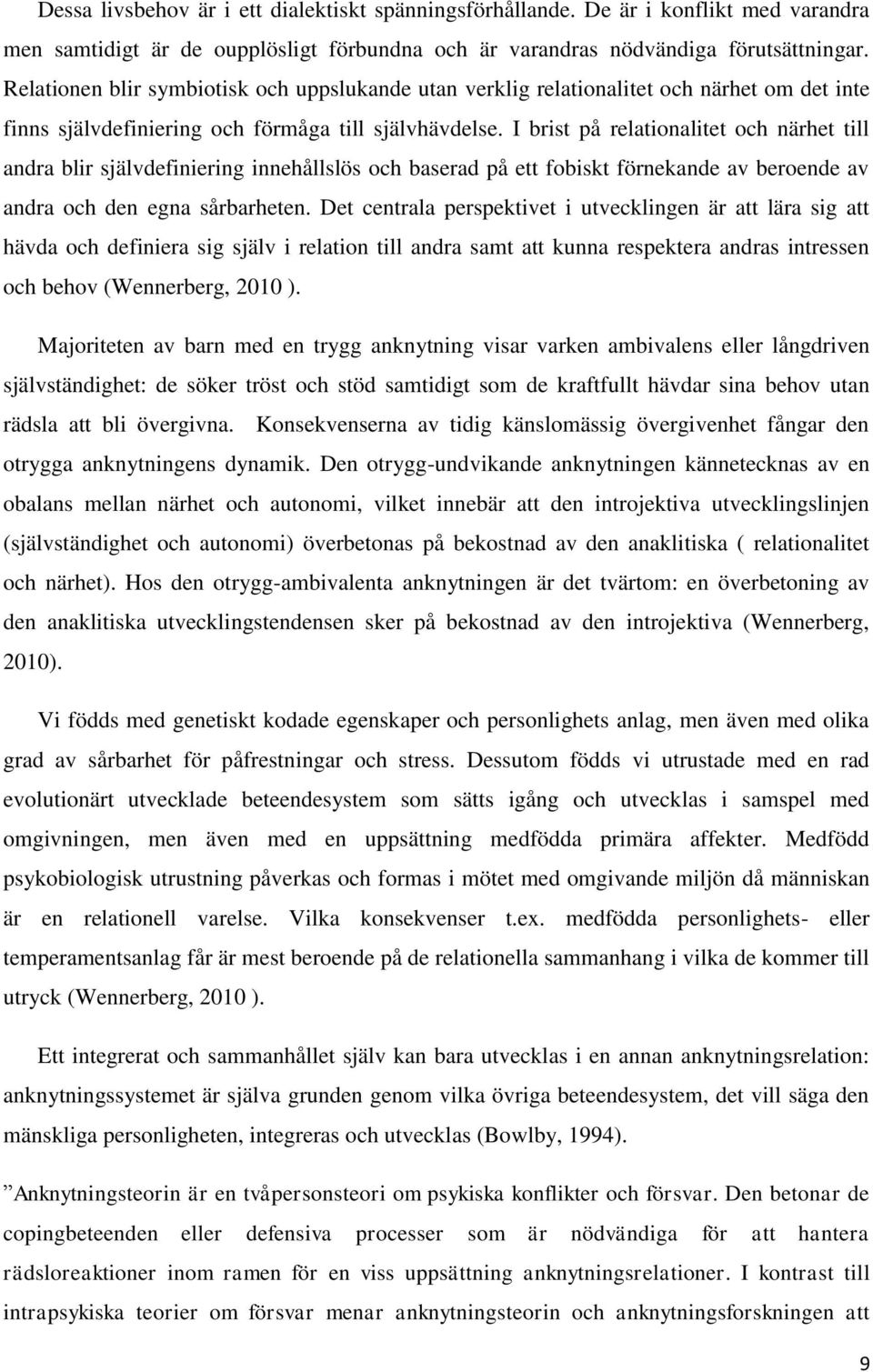 I brist på relationalitet och närhet till andra blir självdefiniering innehållslös och baserad på ett fobiskt förnekande av beroende av andra och den egna sårbarheten.