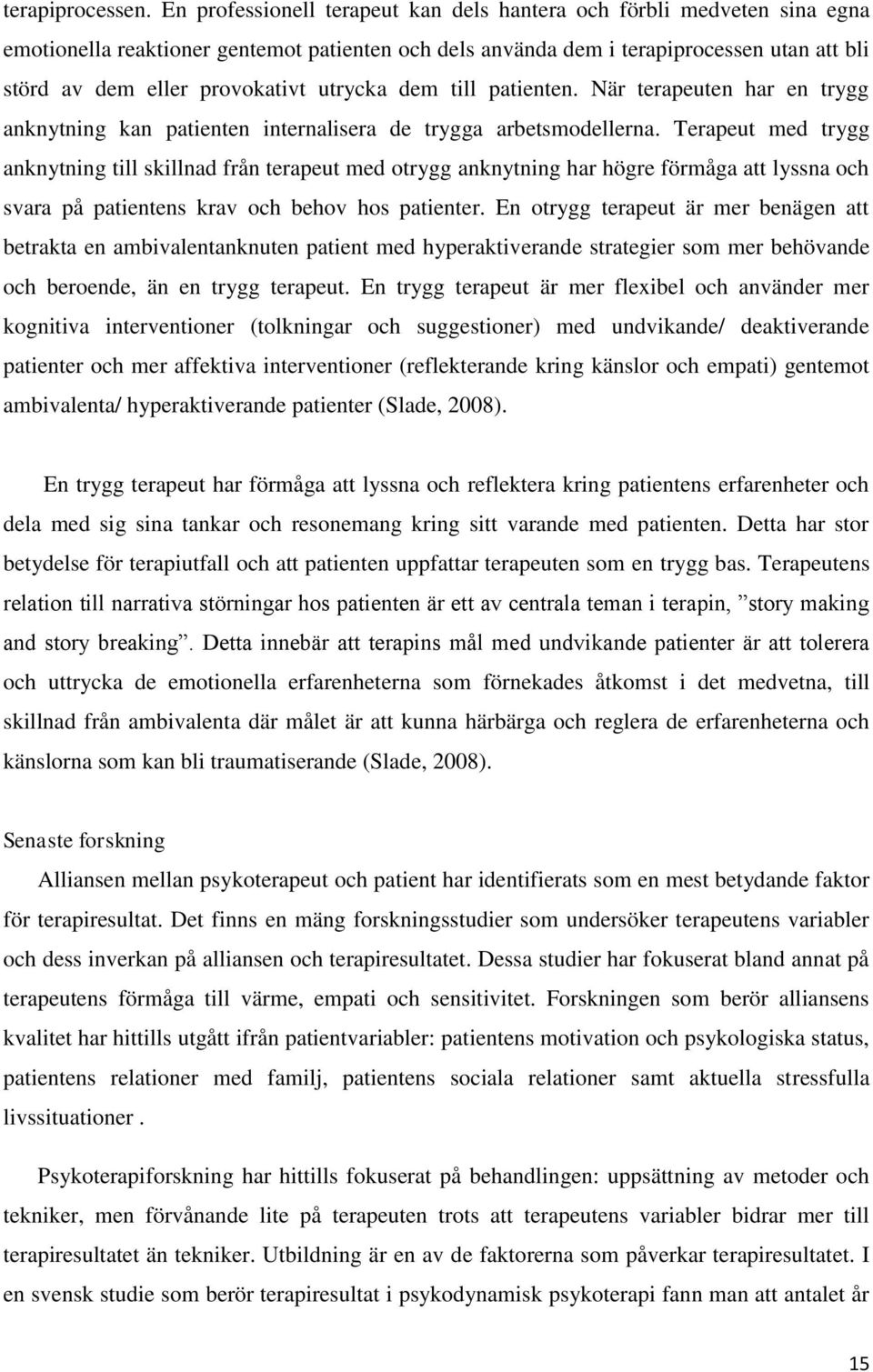 utrycka dem till patienten. När terapeuten har en trygg anknytning kan patienten internalisera de trygga arbetsmodellerna.