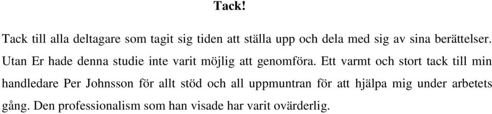 Ett varmt och stort tack till min handledare Per Johnsson för allt stöd och all