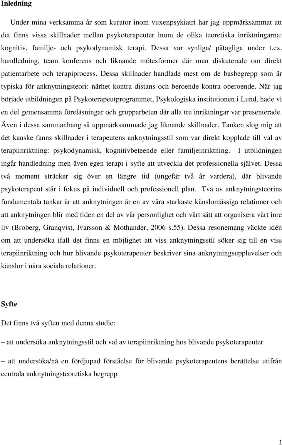 Dessa skillnader handlade mest om de basbegrepp som är typiska för anknytningsteori: närhet kontra distans och beroende kontra oberoende.