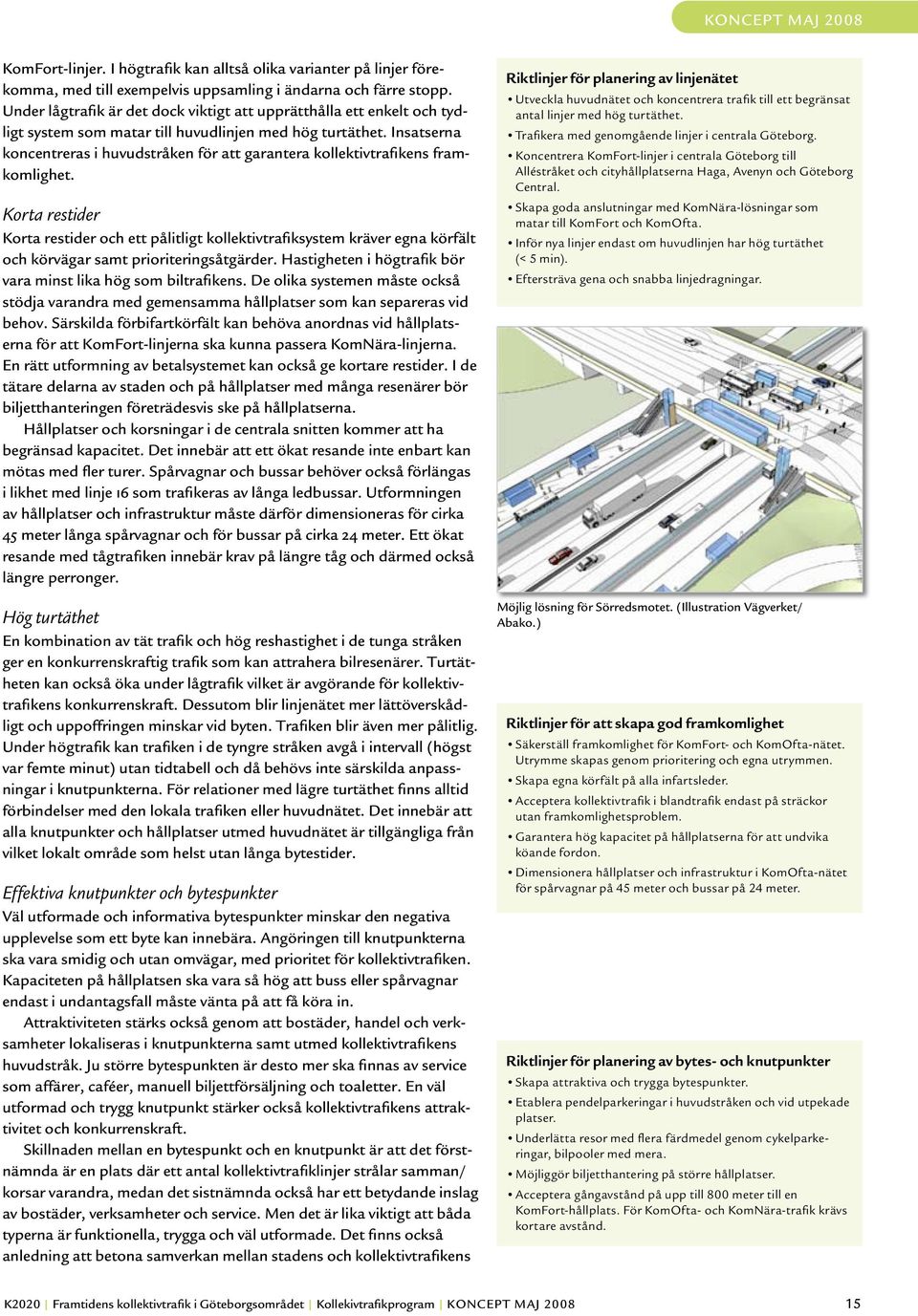 Insatserna koncentreras i huvudstråken för att garantera kollektivtrafikens framkomlighet.