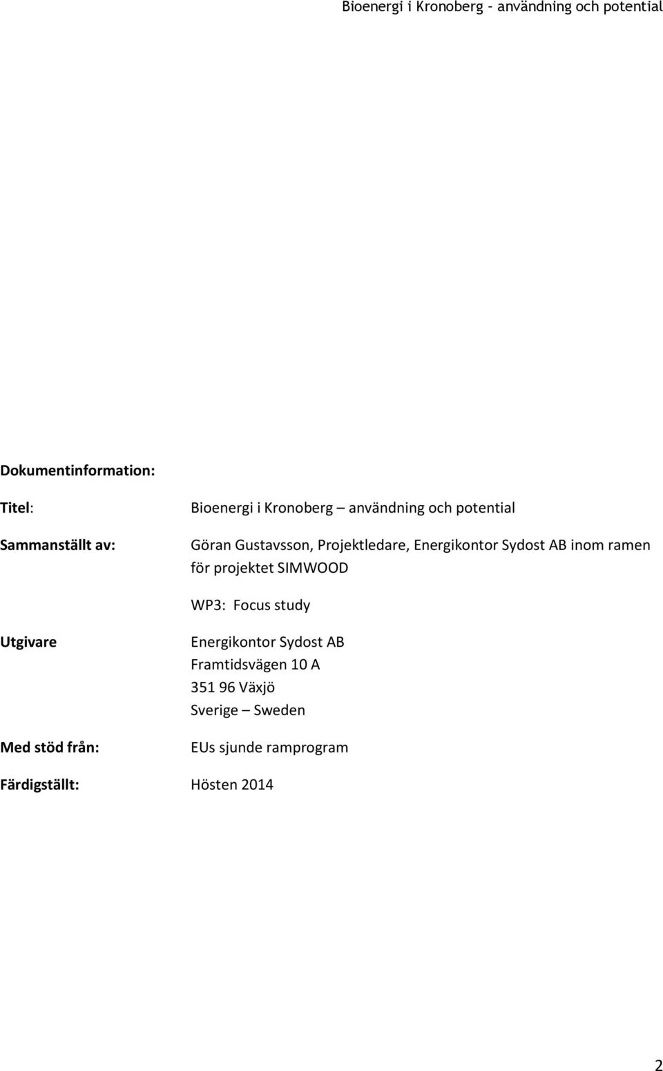 projektet SIMWOOD WP3: Focus study Utgivare Med stöd från: Energikontor Sydost AB