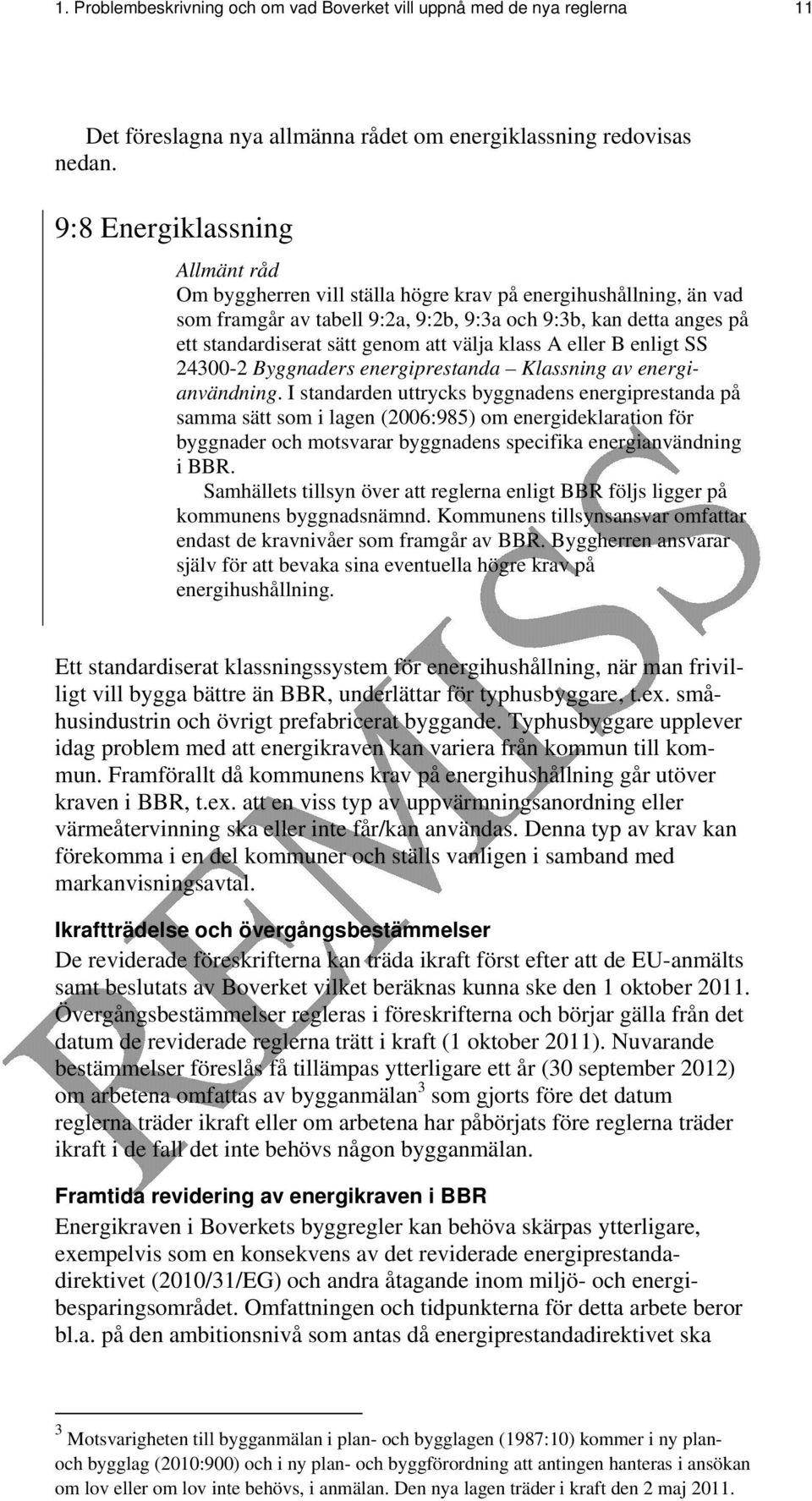 välja klass A eller B enligt SS 24300-2 Byggnaders energiprestanda Klassning av energianvändning.