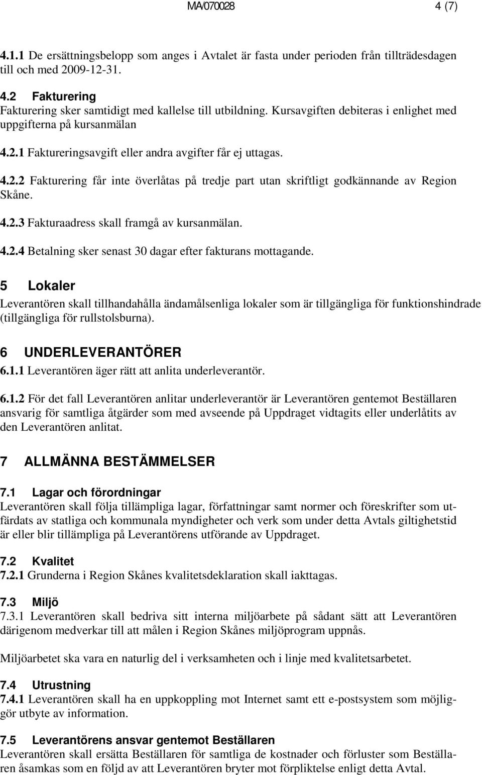 4.2.3 Fakturaadress skall framgå av kursanmälan. 4.2.4 Betalning sker senast 30 dagar efter fakturans mottagande.