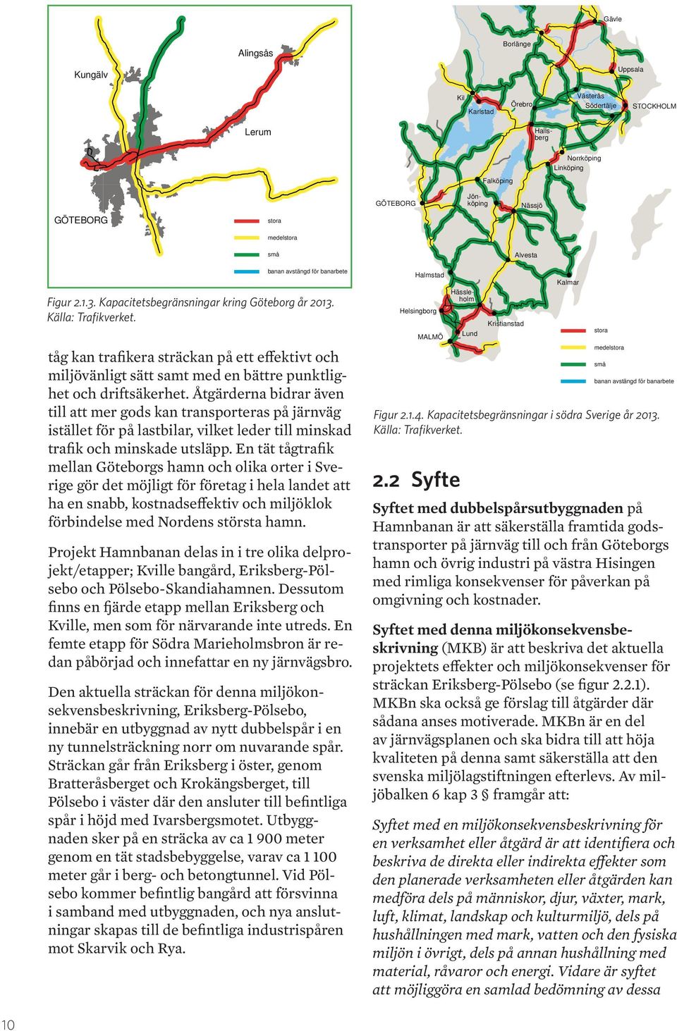 tåg kan trafikera sträckan på ett effektivt och miljövänligt sätt samt med en bättre punktlighet och driftsäkerhet.