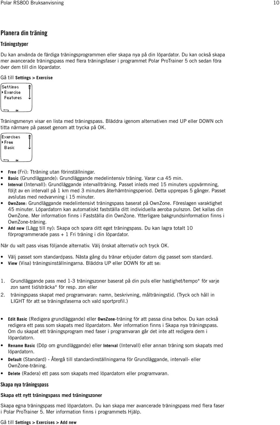 Gå till Settings > Exercise Träningsmenyn visar en lista med träningspass. Bläddra igenom alternativen med UP eller DOWN och titta närmare på passet genom att trycka på OK.