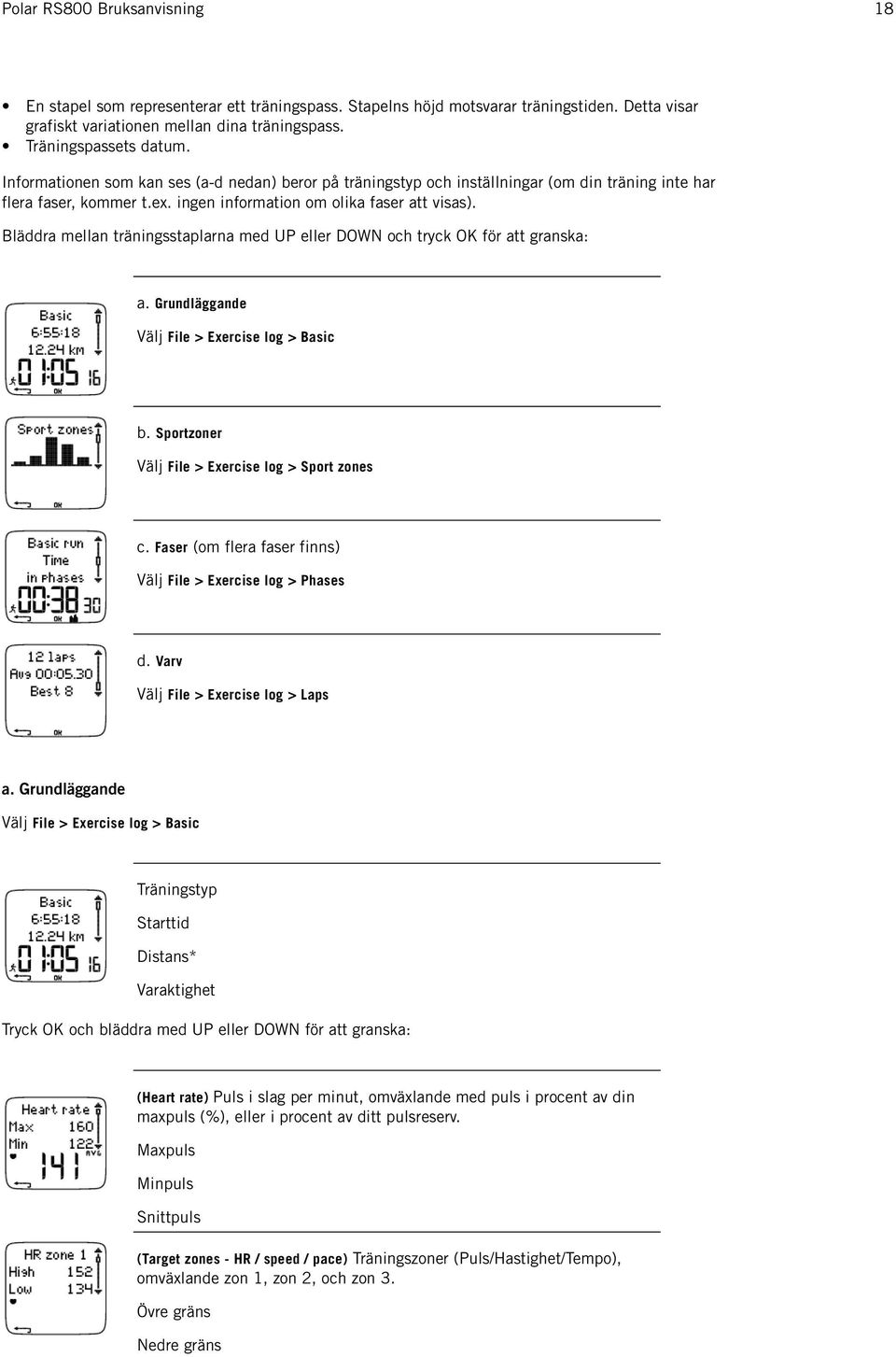 Bläddra mellan träningsstaplarna med UP eller DOWN och tryck OK för att granska: a. Grundläggande Välj File > Exercise log > Basic b. Sportzoner Välj File > Exercise log > Sport zones c.