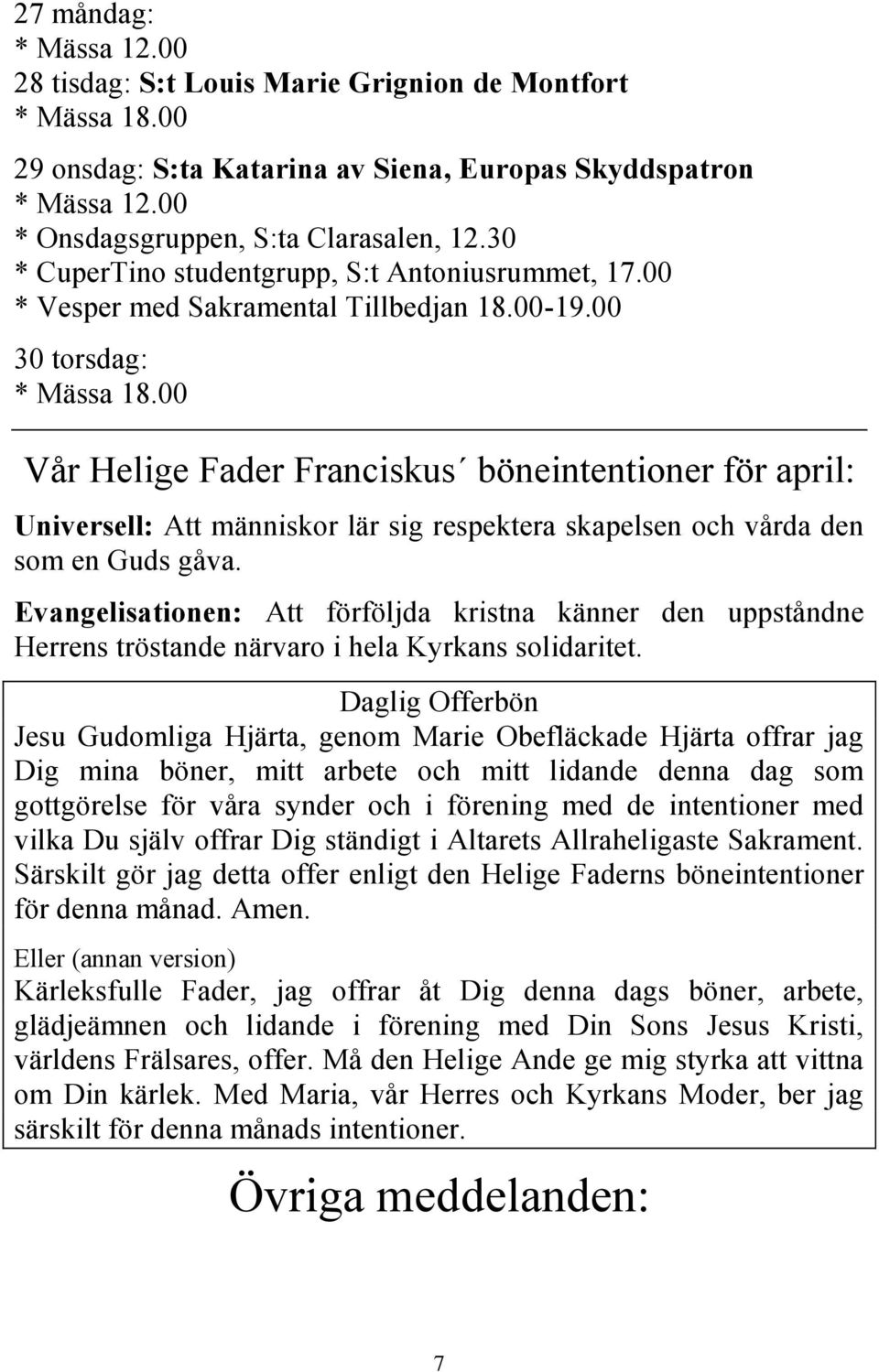 00 30 torsdag: Vår Helige Fader Franciskus böneintentioner för april: Universell: Att människor lär sig respektera skapelsen och vårda den som en Guds gåva.