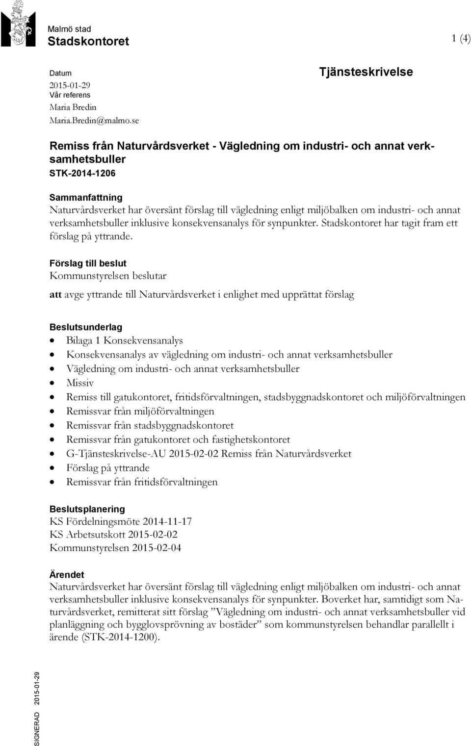 miljöbalken om industri- och annat verksamhetsbuller inklusive konsekvensanalys för synpunkter. Stadskontoret har tagit fram ett förslag på yttrande.